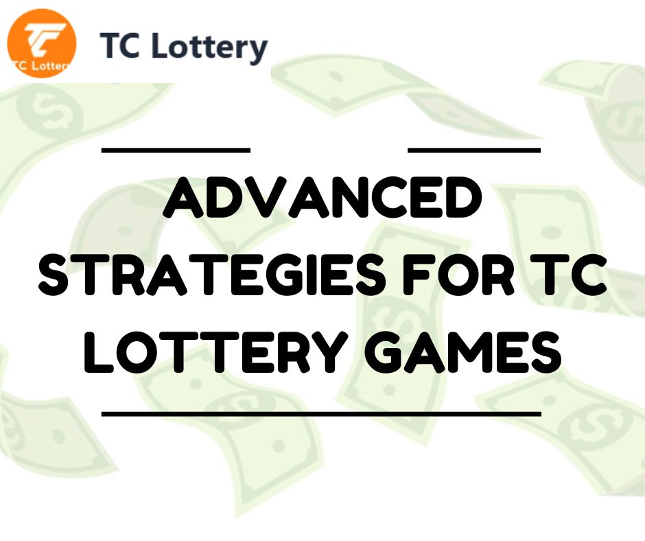 Advanced Strategies for TC Lottery Games